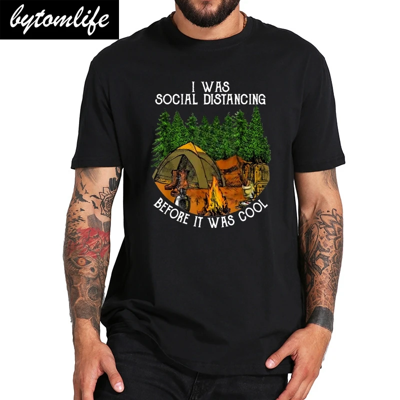 

I Was Social Distancing T shirt Before It Was Cool Camping Tshirt EU Size 100% Cotton Crewneck Basic Camisetas