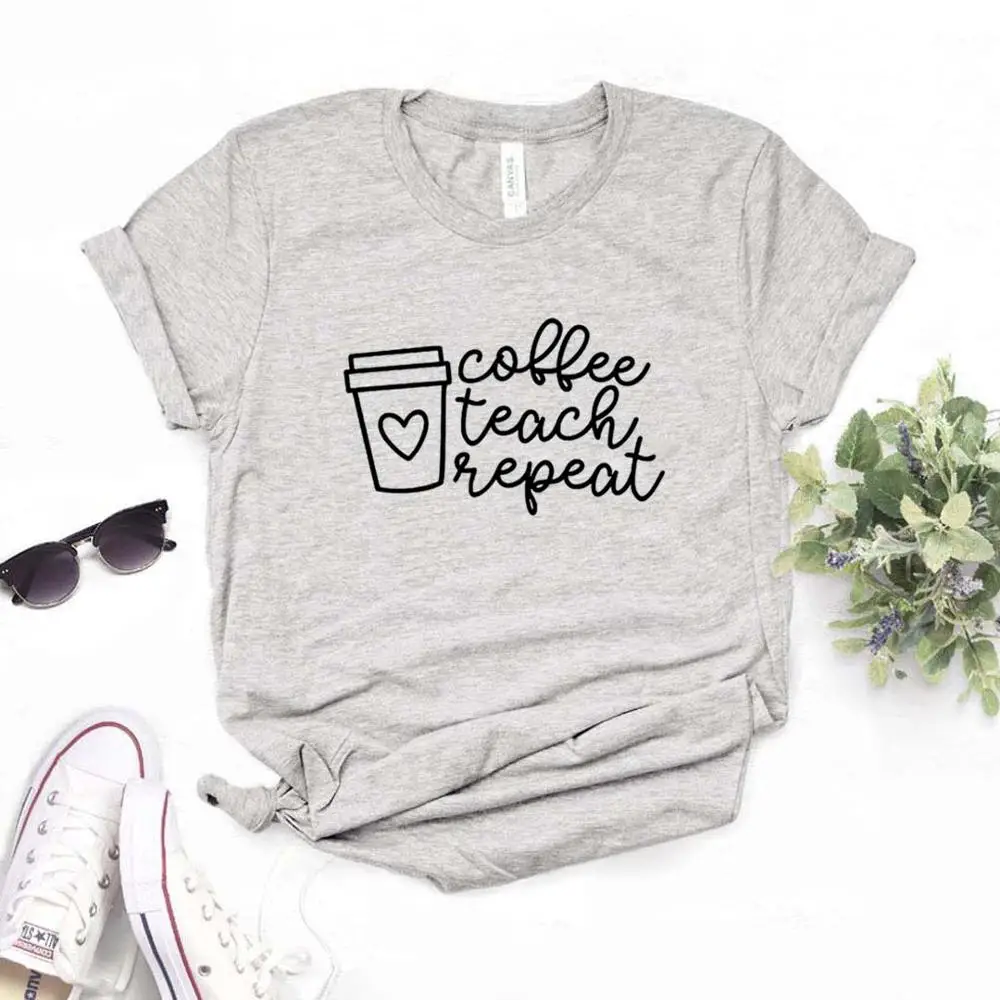 

Coffee Teach Repeat teacher Print Women Tshirts Cotton Casual Funny t Shirt For Lady Yong Girl Top Tee 6 Color Drop Ship P402