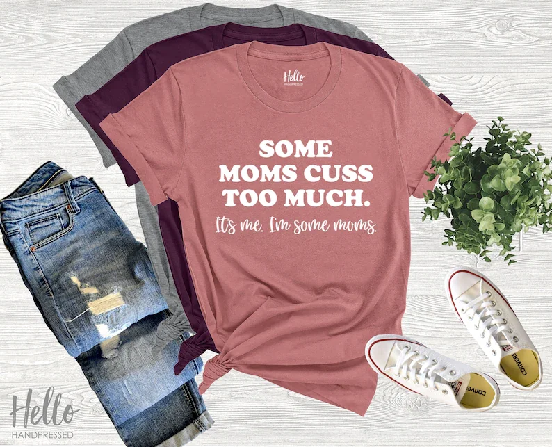 

Some Moms Cuss Too Much, It's Me, I'm Some Moms, Funny Mom Shirt, Mom Shirt, Mom Life T-Shirt, I'm not a rapper I just cuss