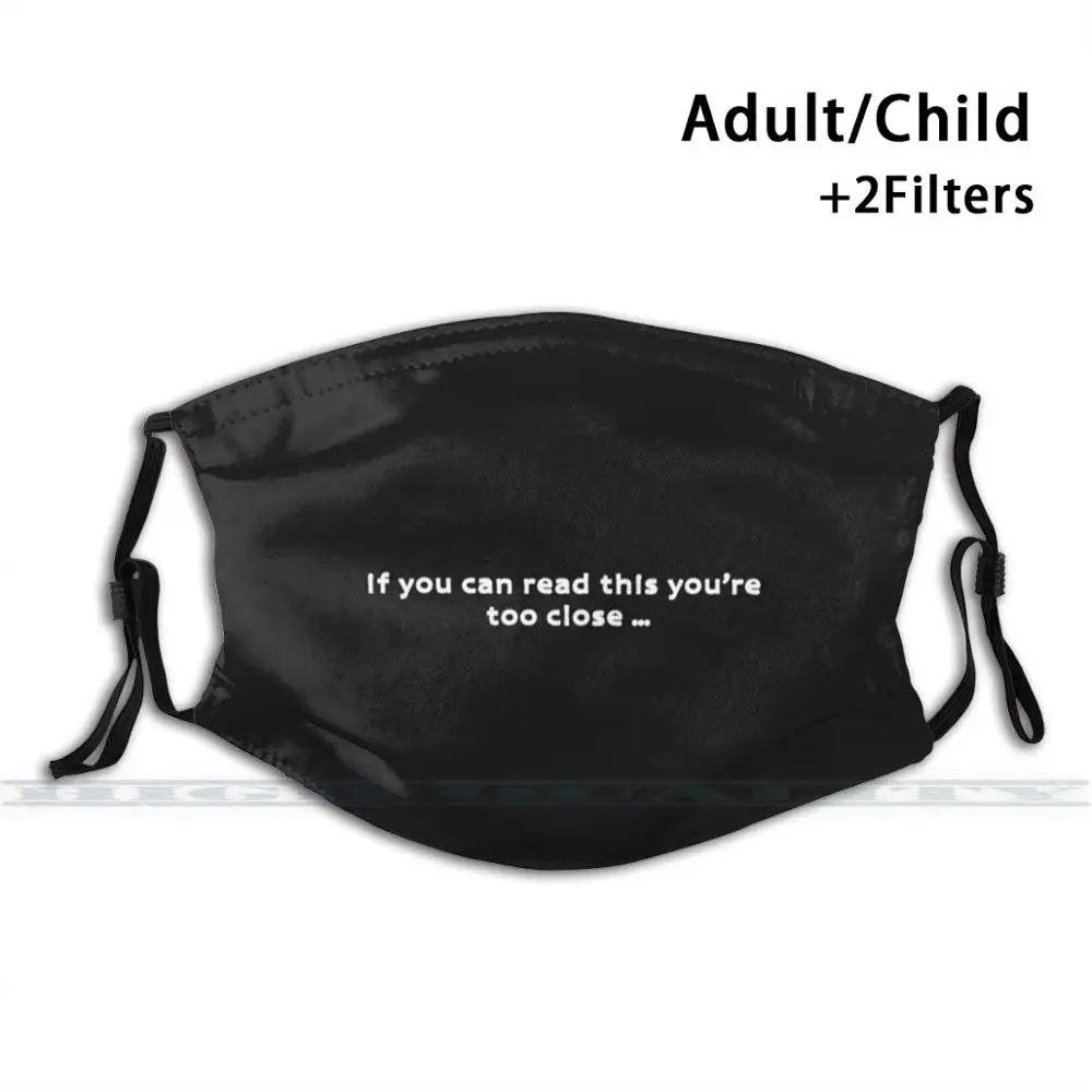 

If You Can Read This You're Too Close 3d Print Reusable Mouth Mask Washable Filter Anti Dust Face Mask Personal