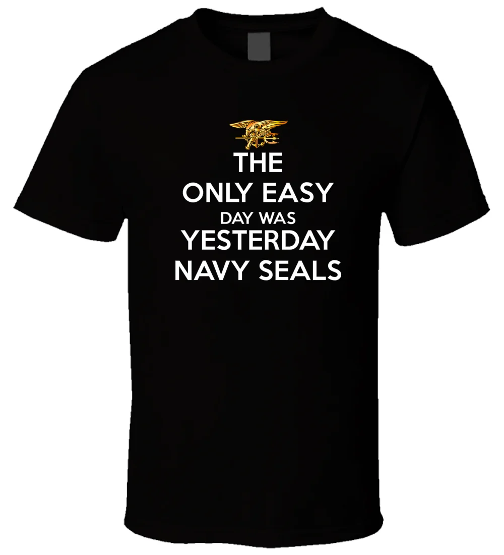 

The Only Easy Day Was Yesterday. NAVY SEALS T-Shirt Summer Cotton O-Neck Short Sleeve Men's T Shirt New S-3XL