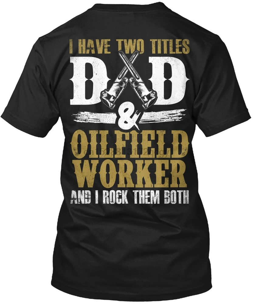 

Men T Shirt Oilfield - I Have Two Titles Women T-Shirt