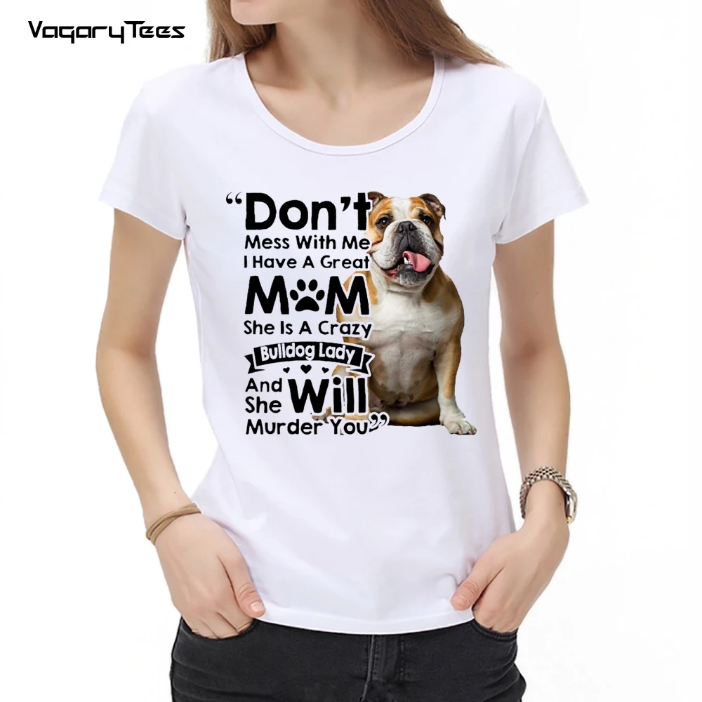 

Fashion Women English Bulldog Print Dont mess with me i have a great mom T-shirt Cute Girl Casual Tops Dog Lovers Gift Tees
