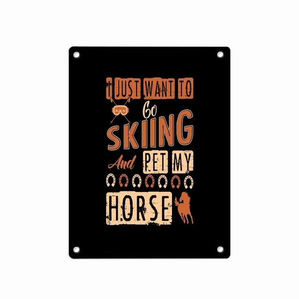 

I Just Want to Go Skiing and Pet My Horse(1) Customized Metal Sign Retro Decor for Wall Bar Home Pub Tin Sign