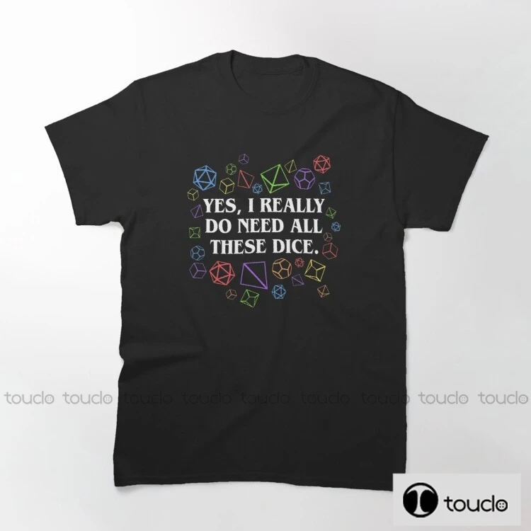 

New Yes I Really Do Need All These Dice Tabletop Rpg Cotton Shirt Printed Tee Short Sleeves Casual T-Shirt For Men