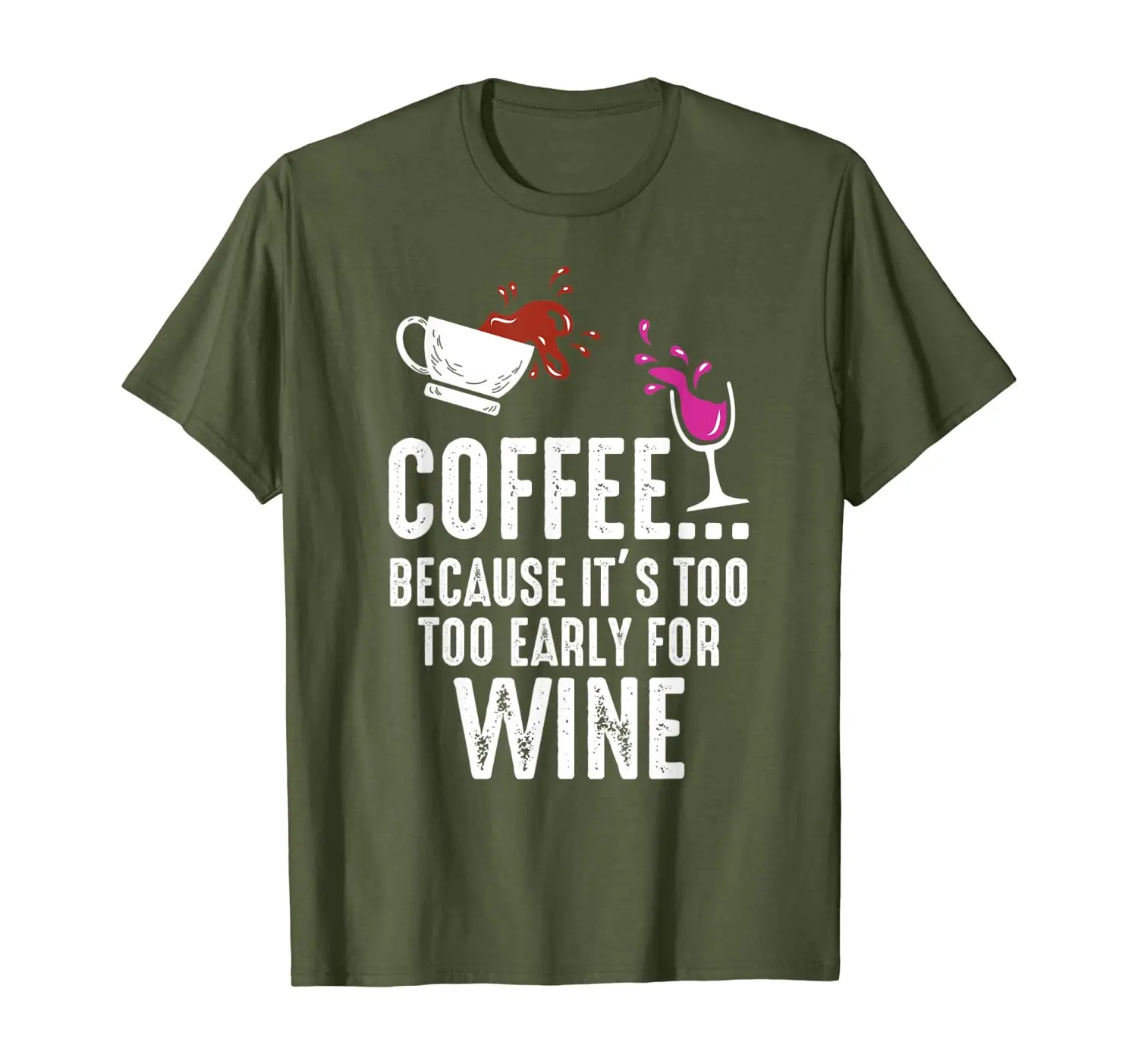 

Coffee Because It's Too Early For Wine Alcohol Caffeine Love T-Shirt