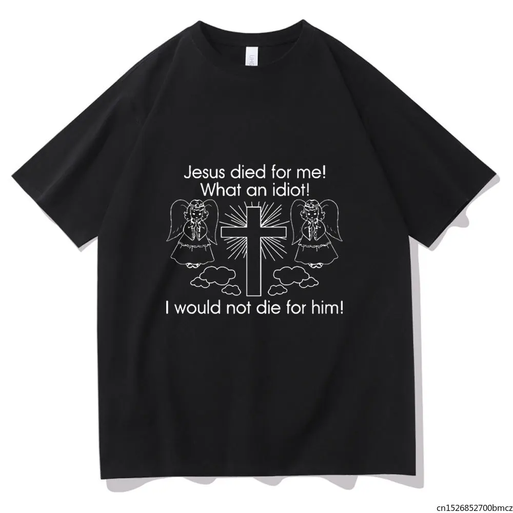 

Jesus Died for Me I Would Not Die for Him White Tshirt Tops Hip Hop Tee Summer T-shirt