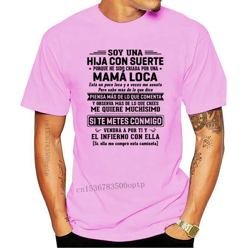 

Men Funny T Shirt Fashion tshirt Soy Una Hija Con Suerte Porque He Sido Criada Por Una Mama Loca Women t-shirt