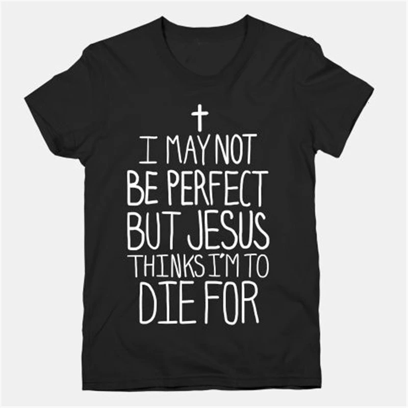 

I May Not Be Perfect But Jesus Thinks I'm To Die for t-shirt unisex loose Christian fashion tumblr street style shirt tee - L061
