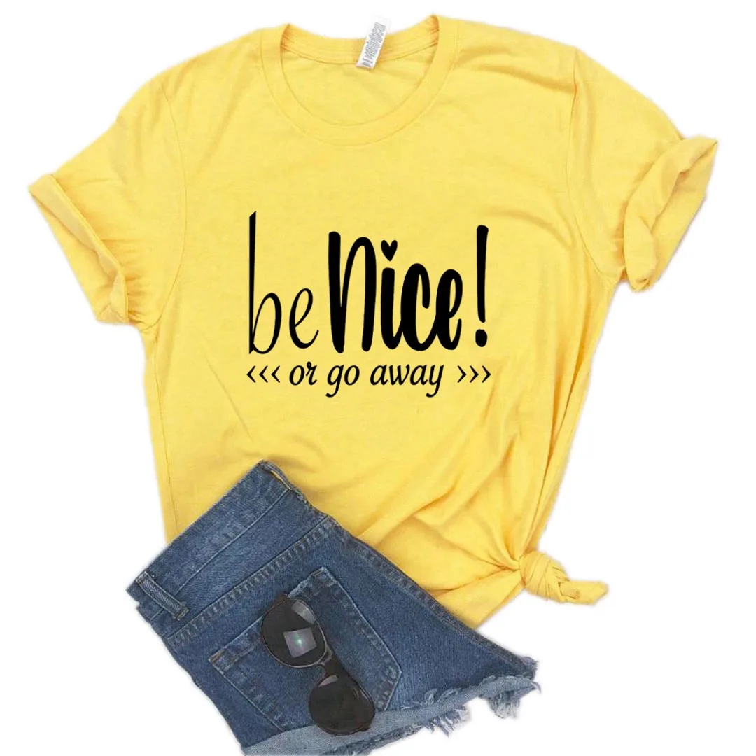 

Be Nice or Go Away Print Women tshirt Cotton Casual Funny t shirt Gift Lady Yong Girl Top Tee A-1154