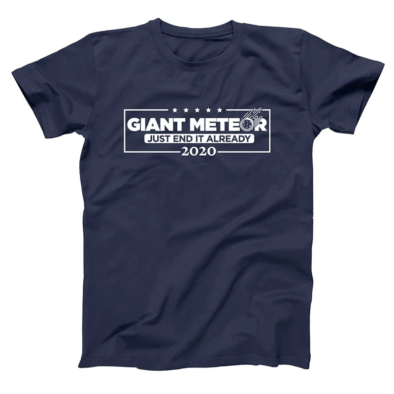 

GIANT METEOR - JUST END IT ALREADY 2020 ELECTION T-shirts Men/Women Tops Tees Print T shirt T-shirt Homme Tshirts Plus Size