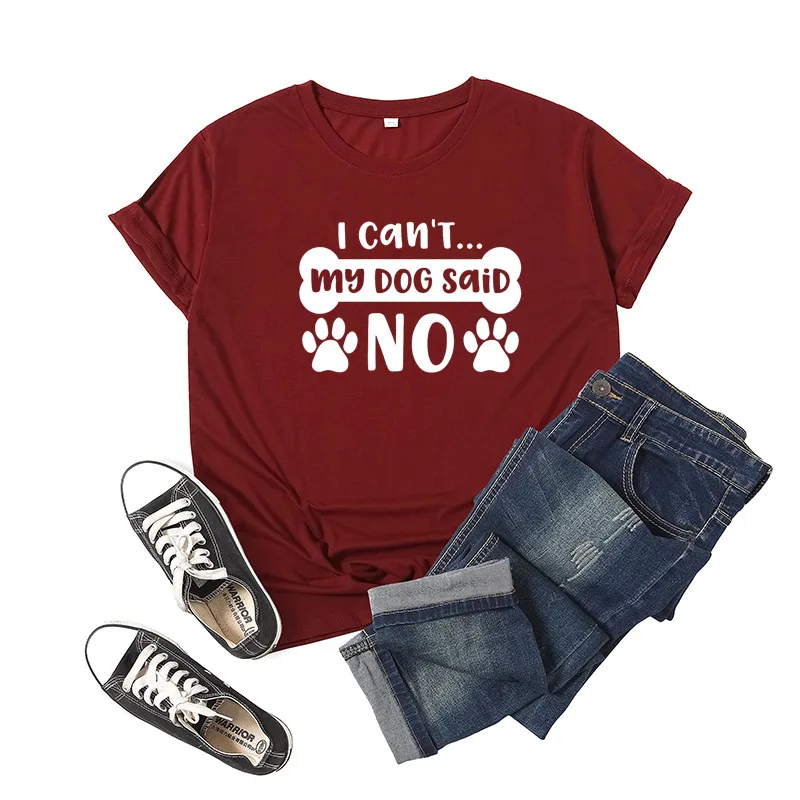 

My DOG SAID NO Letter Print Women T Shirt Short Sleeve ONeck Loose Women Tshirt Ladies Tee Shirt Tops Clothes Camisetas Mujer