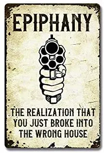 

Epiphany The Realization That You just Broke into The Wrong House Metal Sign