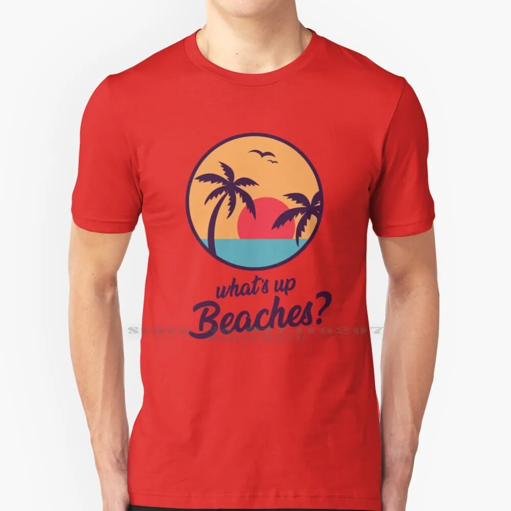 Whats Up Beaches T Shirt 100% Pure Cotton Whats Up Beaches Whats Up Beach Dtf Down To Fiesta 1 Tequila 2 Tequila Brooklyn 99