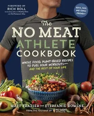 

Кулинарная книга без мяса: полная еда, рецепты на растительной основе для наполнения ваших тренировок-и всю жизнь
