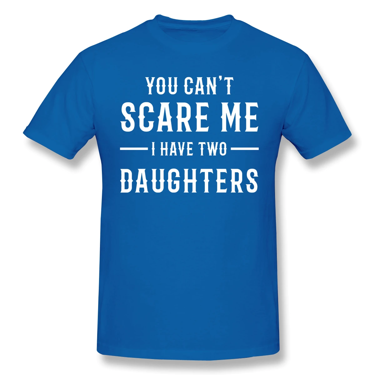 

New summer T Shirt YOU CAN'T SCARE ME I HAVE TWO DAUGHTERS T-Shirt Cotton The Americans ofertas Tee Shirt