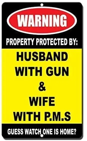 

Warning Sign Warning Property Protected by Husband with Gun Wife with PMS Novelty Road Sign Business Sign Aluminum