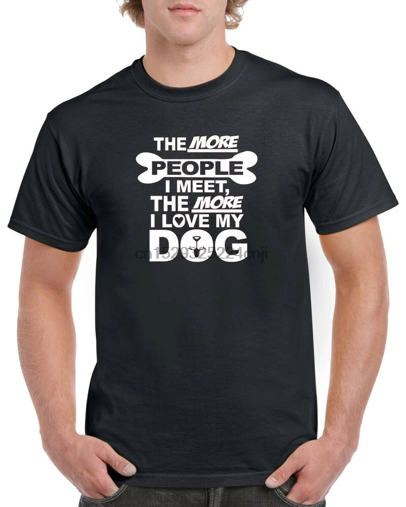Чем больше людей я встречаю тем люблю мою собаку 100% хлопковая футболка с круглым