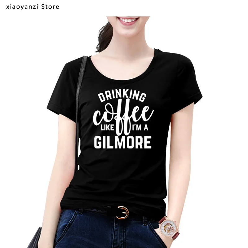 Drinking Coffee Like A Gilmore Slogan Women tshirt Printed t shirts Woman tops