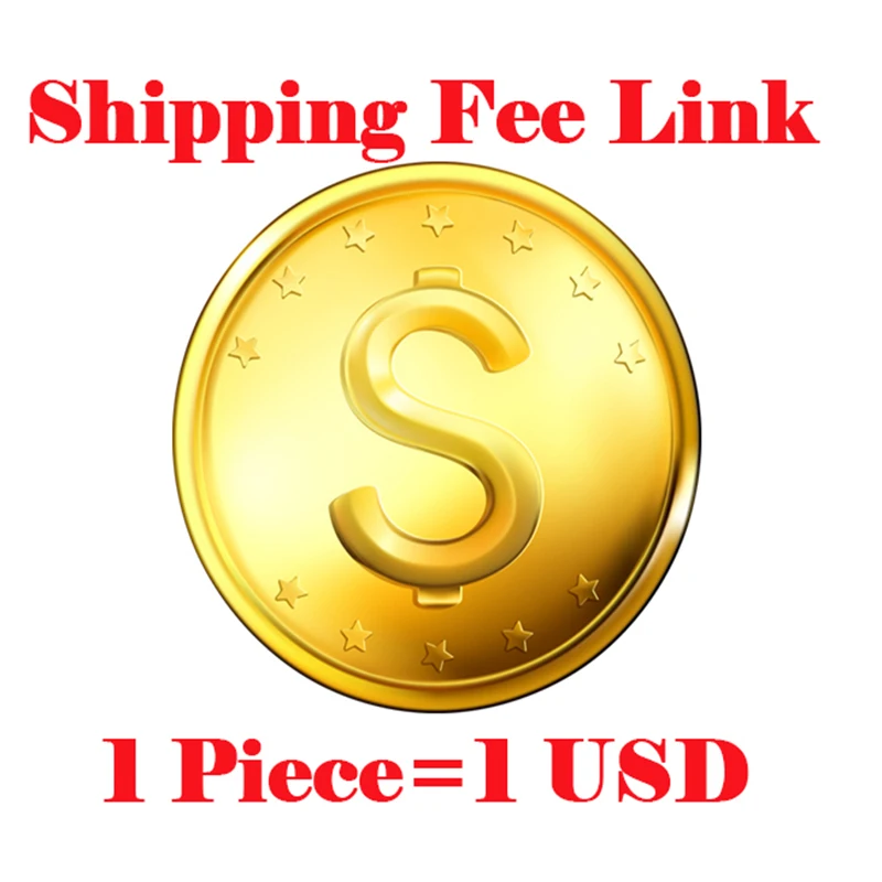 

Shipping Fee Special links for Extra fee or product difference the value of 1 piece is equal to USD $1