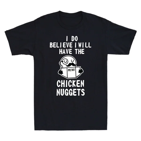 

I Do Believe I Will Have The Chicken Nuggets Menu Funny Graphic Men's T-Shirt