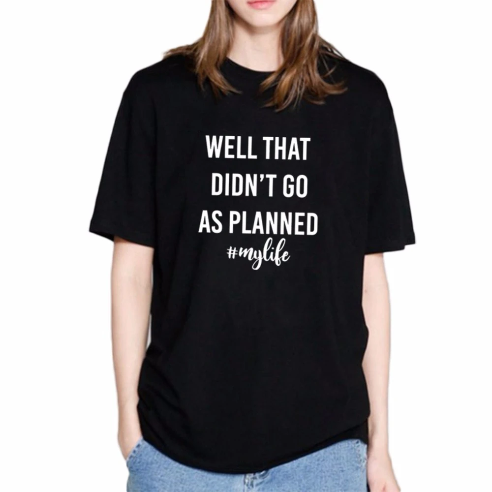 

Well That Didn't Go As Planned Tshirt Women Funny Cotton Letter Print Short Sleeve Tee Shirt Femme O-neck Ladies Top goth- K100