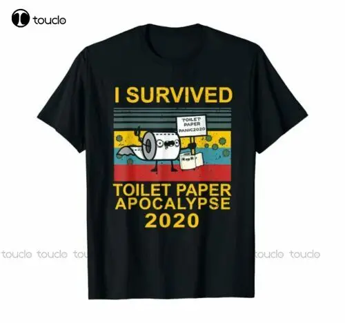 

I Survived Toilet Paper Apocalypse T-Shirt Custom Unisex Tee Xs-5Xl Digital Printing Aldult Teen Fashion Funny