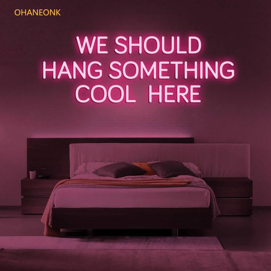 OHANEONK Custom WE SHOULD HANG SOMETHING COOL HERE Led  Neon Sign Light for  Home Room Wall Decor