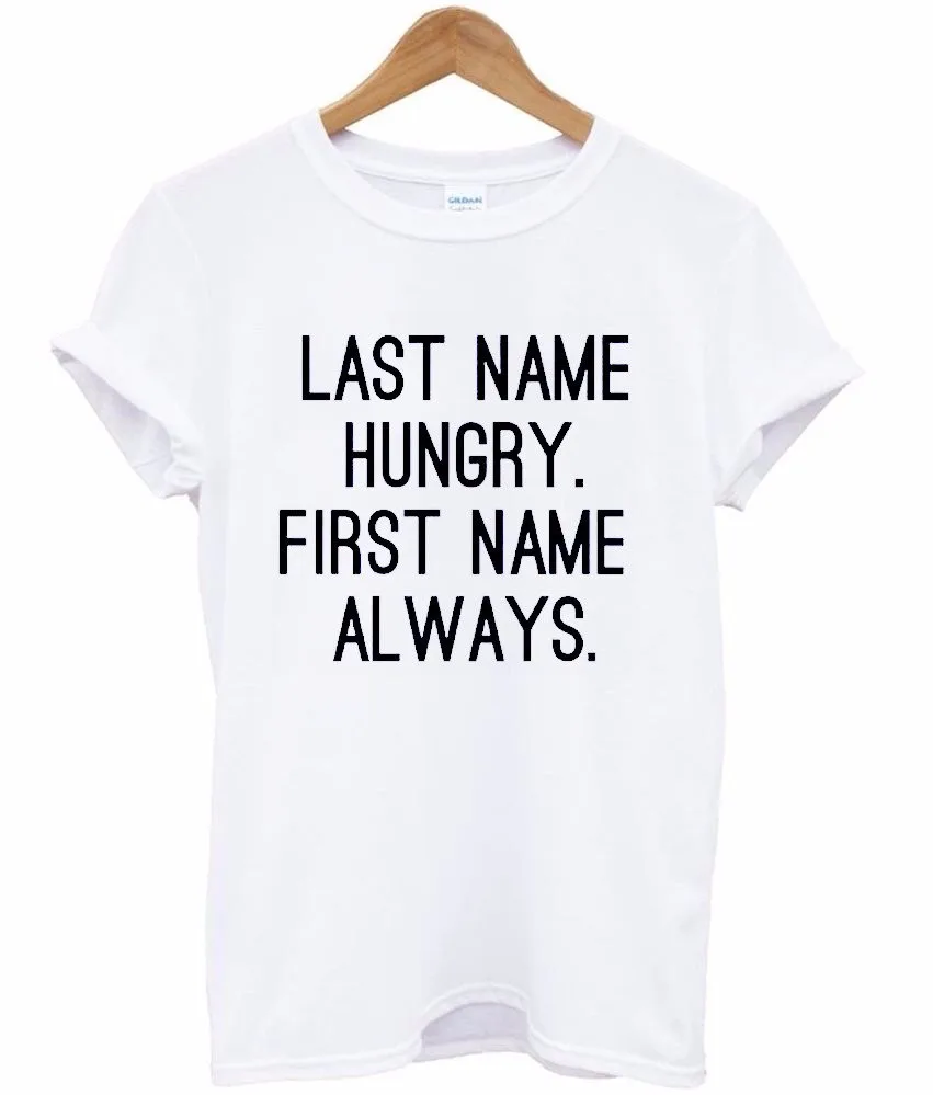 

last name hungry first name always Print Women tshirt Cotton Casual Funny t shirt For Lady Top Tee Hipster Drop Ship F770