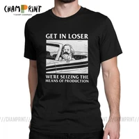 get in loser were seizing the means of production t shirts karl marx communism socialism men tees t shirt graphic clothing