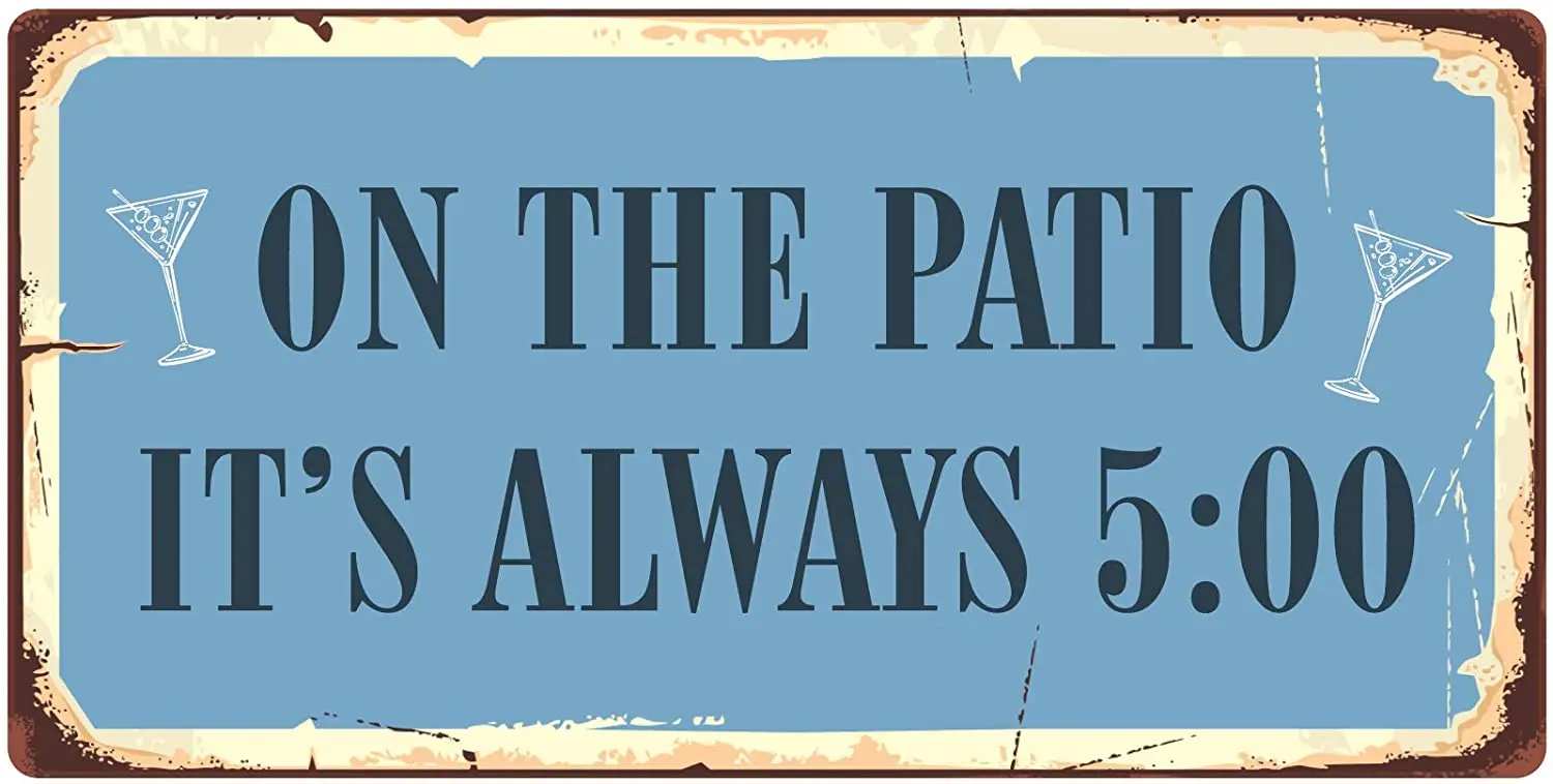 

StickerPirate 996HS On The Patio It’s Always 5 5"x10" Aluminum Hanging Novelty Sign