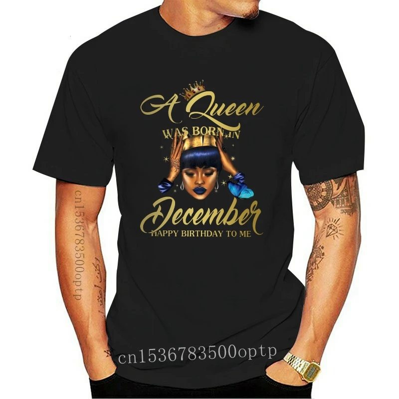 

New Men Funny T Shirt Fashion tshirt A Queen Was Born In December Happy Birthday To Me Women t-shirt