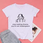 Женская футболка с коротким рукавом, хлопковая Футболка с забавной графикой, с круглым вырезом и надписью Stop making drama you are not Shakespeare
