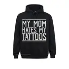 Моя мама ненавидит мои татуировки Забавный боди-арт художник новый дизайн Молодежные толстовки в японском стиле свитшоты праздничные спортивные свитшоты