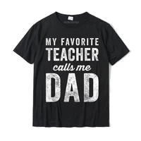 mens my favorite teacher calls me dad fathers day top t shirt cosie tops tees for men cotton top t shirts casual cute