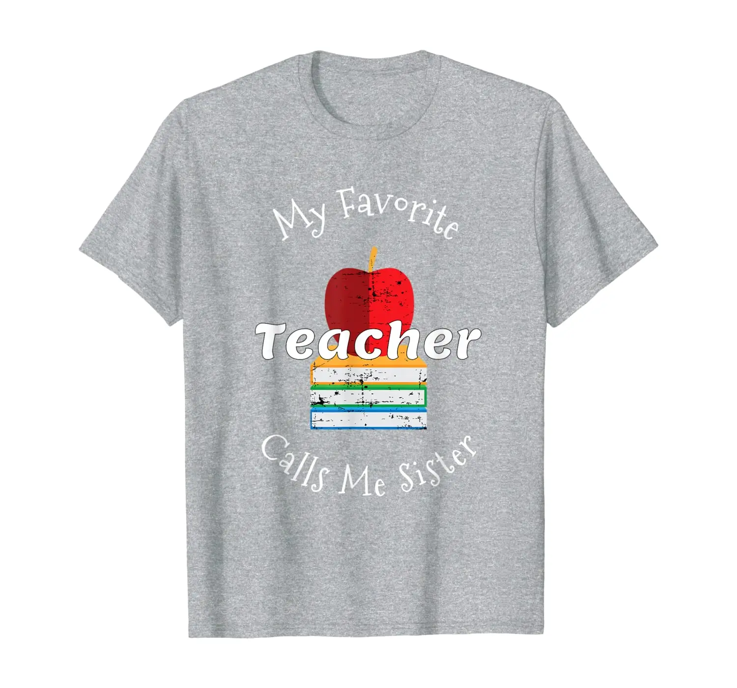 

My Favorite Teacher Calls Me Sister T-Shirt