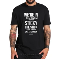 blackadder t shirt quote were in the stickiest situation since sticky the stick insect got stuck on a sticky bun tshirt eu size