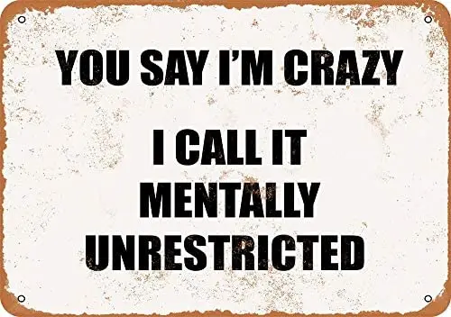 

You Say I'm Crazy I Call It Mentally Unrestricted Vintage Metal Sign
