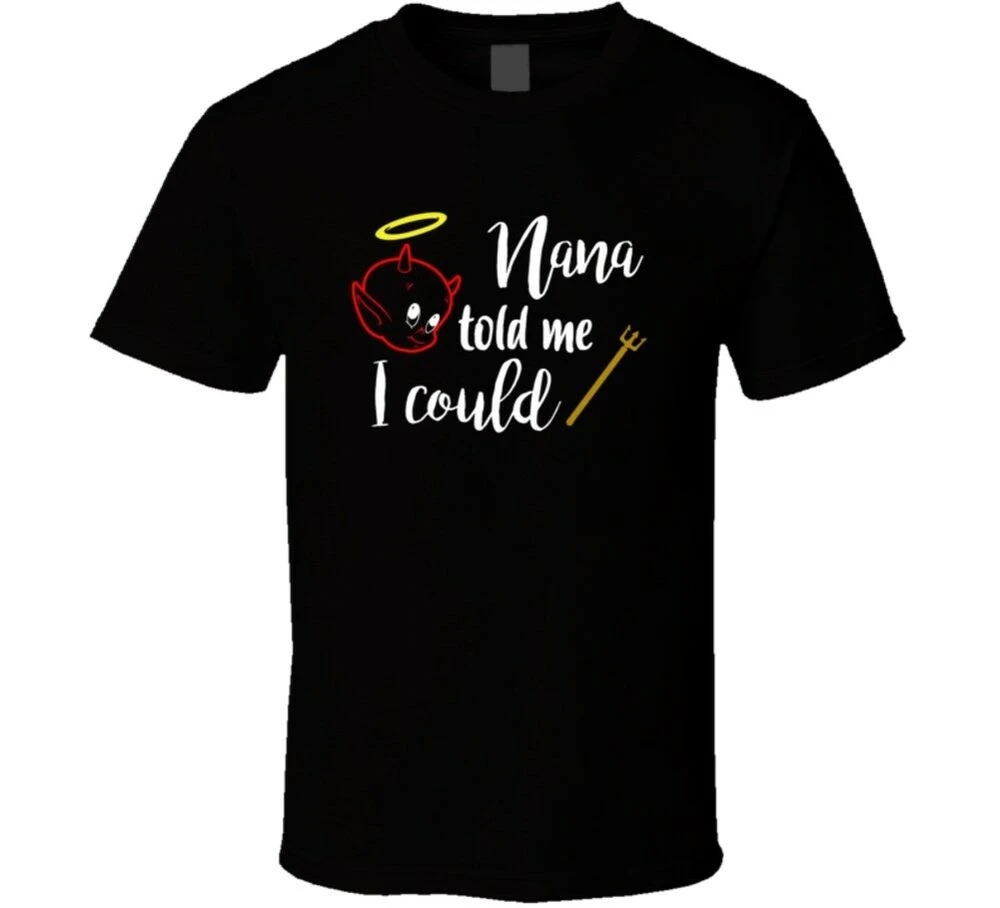 

Nana Told Me I Could Cute Little Imp Mischevious Childs T Shirt
