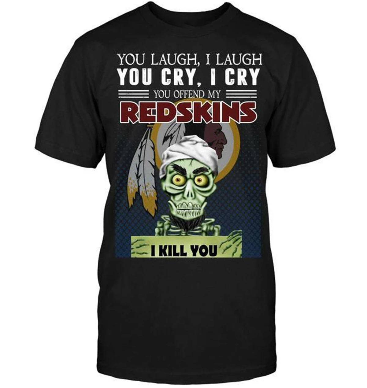 Вы смеетесь я смеюсь вы плакать плачу оскорбить мой Redskins черная футболка круглый