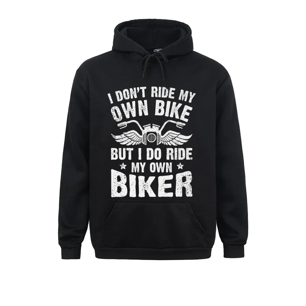 

New Arrival Mens Sweatshirts I Don't Ride My Own Bike But I Do Ride My Own Biker Funny Printed Hoodies Sportswear Long Sleeve