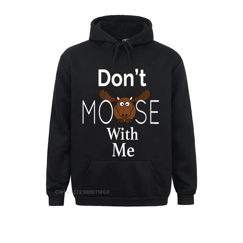 Dont Moose with me shirt Graphic Long Sleeve Printed On Sweatshirts  Men Hoodies Sportswears NEW YEAR DAY
