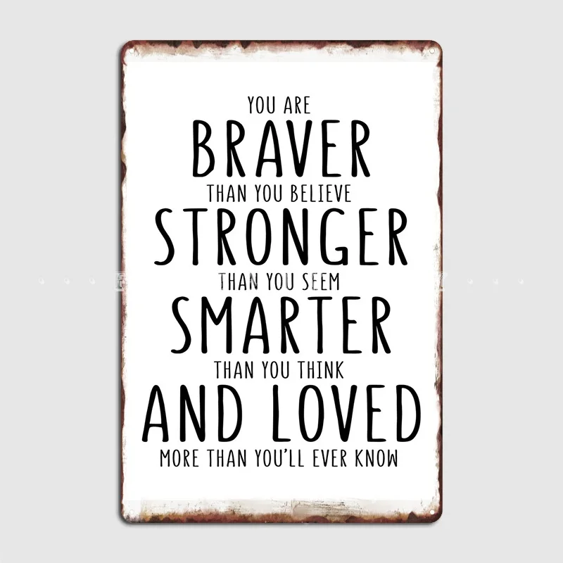 

You Are Braver Than You Believe Stronger Than You Seem Metal Sign Wall Mural Home Create Plaques Tin Sign Poster