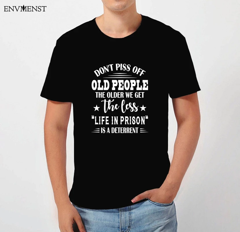

Envmenst Don't Piss Off Old People Tshirt The Older We Get The Less Life Funny Unisex Men's T-Shirt Cotton Tops Men Women xxxl
