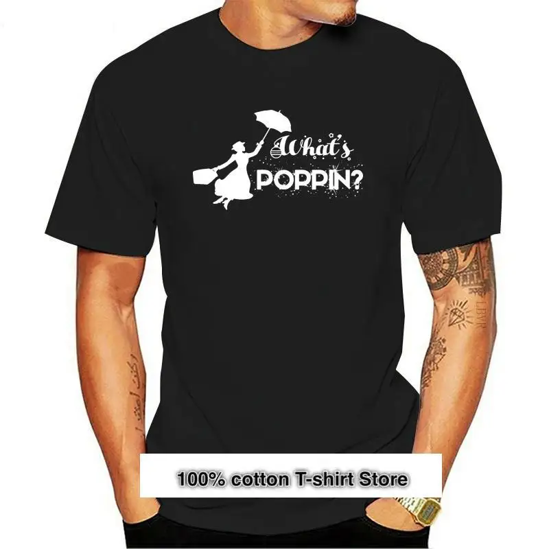

Nuevo Mary Poppins ¿Qué es poppin Camiseta de algodón personalizada, talla europea, S-3xl, moda holgada, única de verano