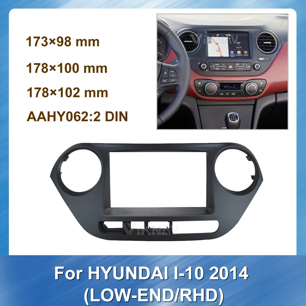 

Car Radio Multimedia fascia For HYUNDAI I10 2014 LOW END RHD DVD Stereo Panel Plate Mounting Dash Installation Bezel Trim SIZE