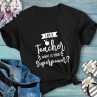 Футболка с надписью Я учитель, какая у вас суперсила, женская футболка унисекс с забавным графическим рисунком, модная футболка из 100% хлопка, Прямая поставка