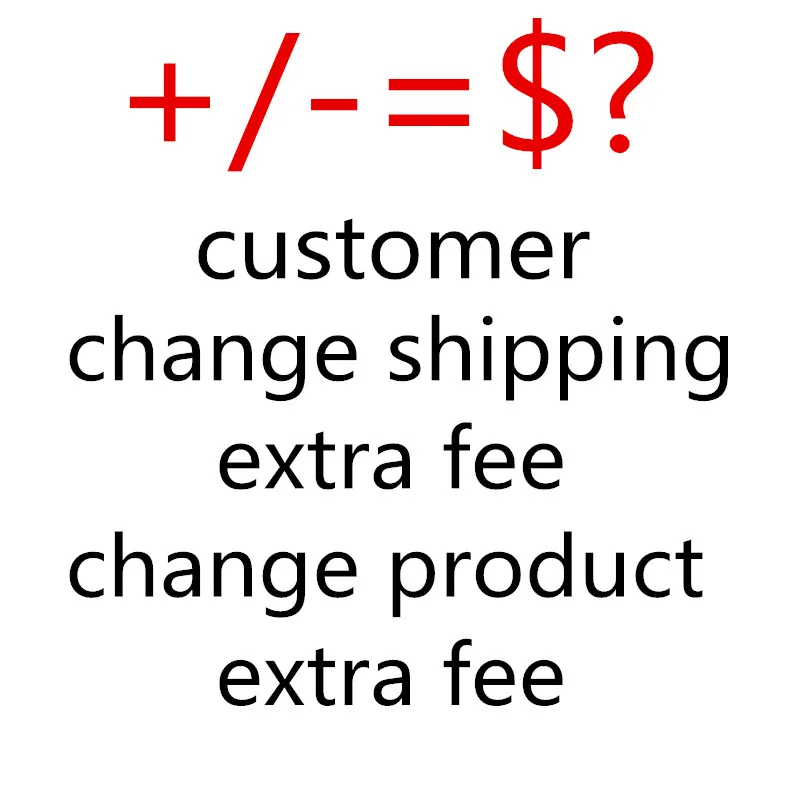

Specified Customer Use only,If Other customer Paid Not ship, change shipping extra fee or change product extra fee or other fee