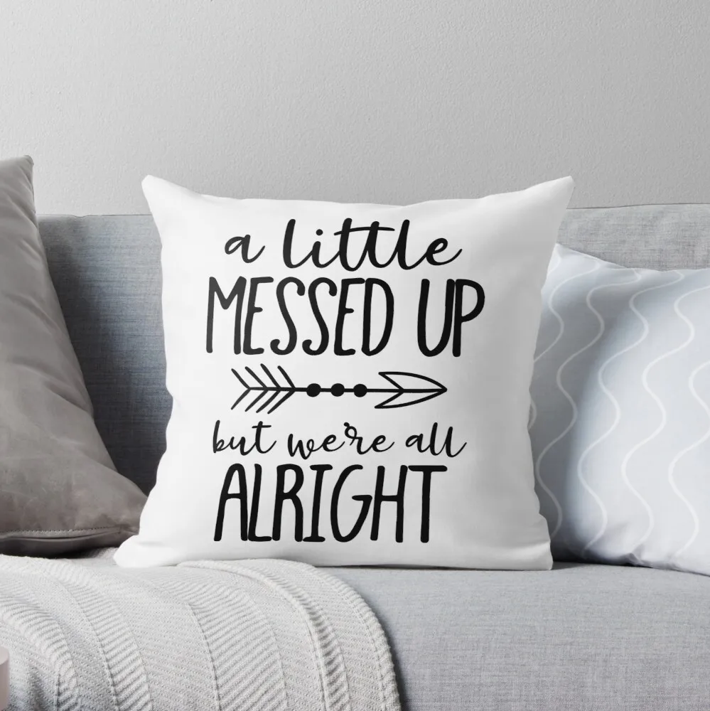 

A LITTLE MESSED UP BUT WE'RE ALL ALRIGHT THROW PILLOW Polyester Decor Pillow Case Home Cushion Cover 18*18inch