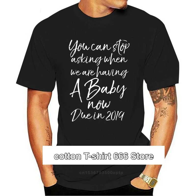 

2019 модная мужская футболка. Вы можете перестать спрашивать, когда у нас ребенок, сейчас из-за